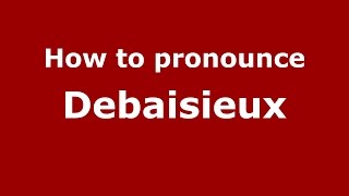 How to pronounce Debaisieux