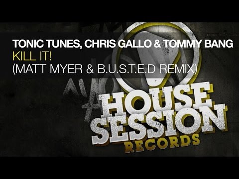 Tonic Tunes, Chris Gallo & Tommy Bang - Kill It! (Matt Myer & B.U.S.T.E.D Remix)