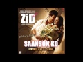 Saanson Ko - Zid , FULL AUDIO , Arijit Singh.