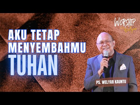 AKU TETAP MENYEMBAHMU TUHAN || WORSHIP WITH WELYAR - 15 AGUSTUS 2025