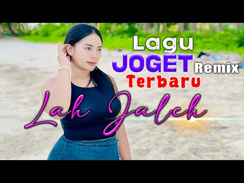 LAGU JOGET TERBARU || LAH JALEH - LAGU REMIX PESTA TERHITS