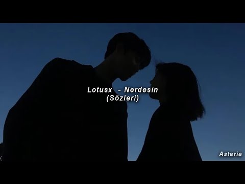 Lotusx - Nerdesin (Sözleri)