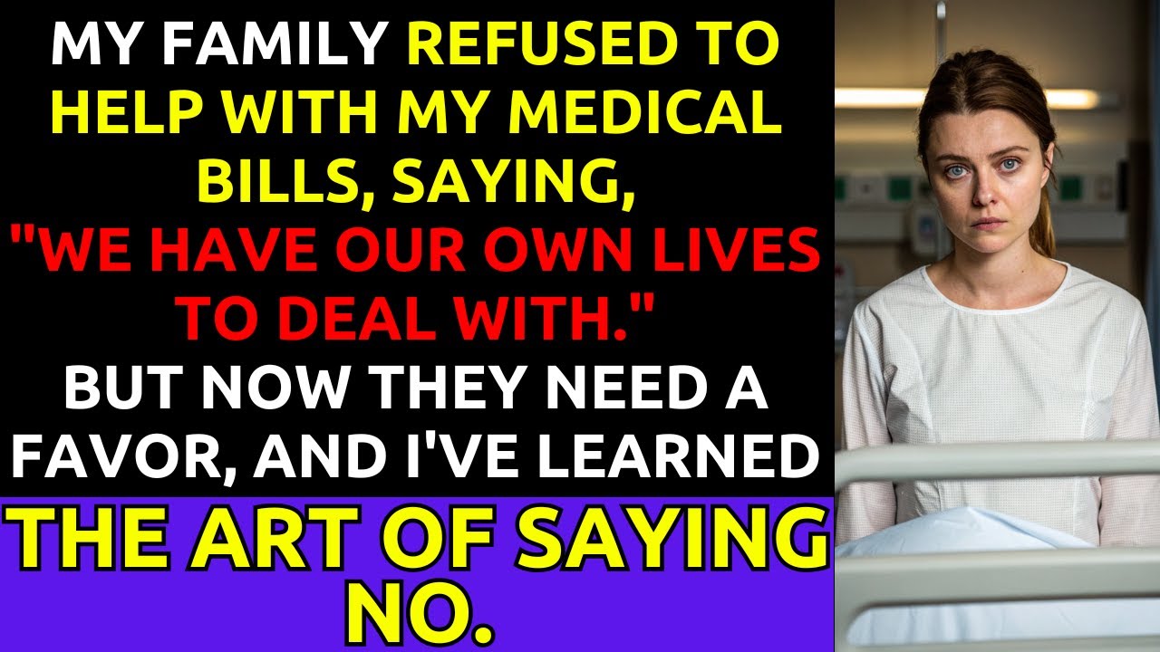 Family Refused to Help With My Medical Bills, But Now They Need a Favor