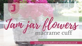 Jam jar flowers - with a macrame cuff