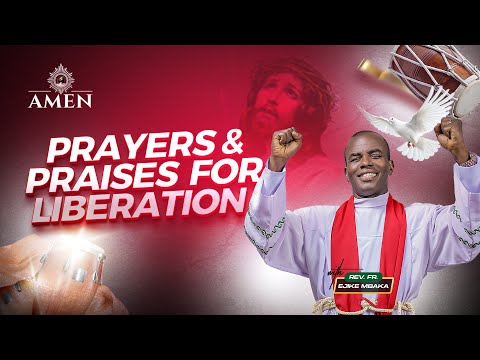 PRAYERS AND PRAISES FOR LIBERATION.|| REV. FR. EJIKE MBAKA