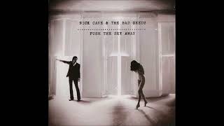 Nick Cave &amp; The Bad Seeds – Push The Sky Away-Full Album