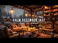 CALM DECEMBER JAZZ MUSIC FOR GOOD MOOD ⛄ COZY WINTER COFFEE  ..