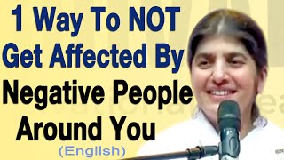1 Way To Not Get Affected By Negative People Around You: Part 3: English: BK Shivani