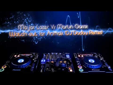 Major Lazer Vs Martin Garrix Watch out for Animals (DJ Dadou Remix)