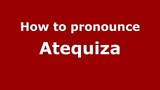 How to pronounce Atequiza