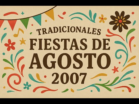 LAS TRADICIONALES FIESTAS DE AGOSTO A TRAVÉS DEL TIEMPO | 2007