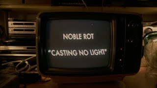 Noble Rot – “Casting No Light”