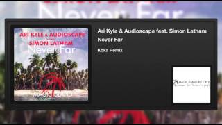 Ari Kyle & Audioscape feat. Simon Latham - Never Far (Koka Remix)