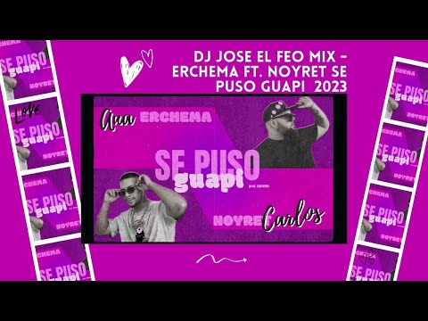 dj jose el feo mix   ERCHEMA FT  NOYRET SE PUSO GUAPI 2023