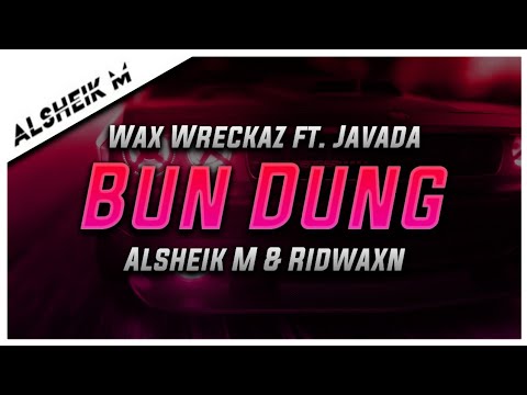 Wax Wreckaz - Bun Dung ft. Javada (Alsheik M & Ridwaxn Remix)