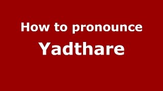 How to pronounce Yadthare