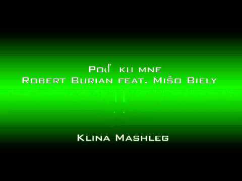 Robert Burian vs. Klina feat Mišo Biely - Poď  ku mne [Klina Mashleg]