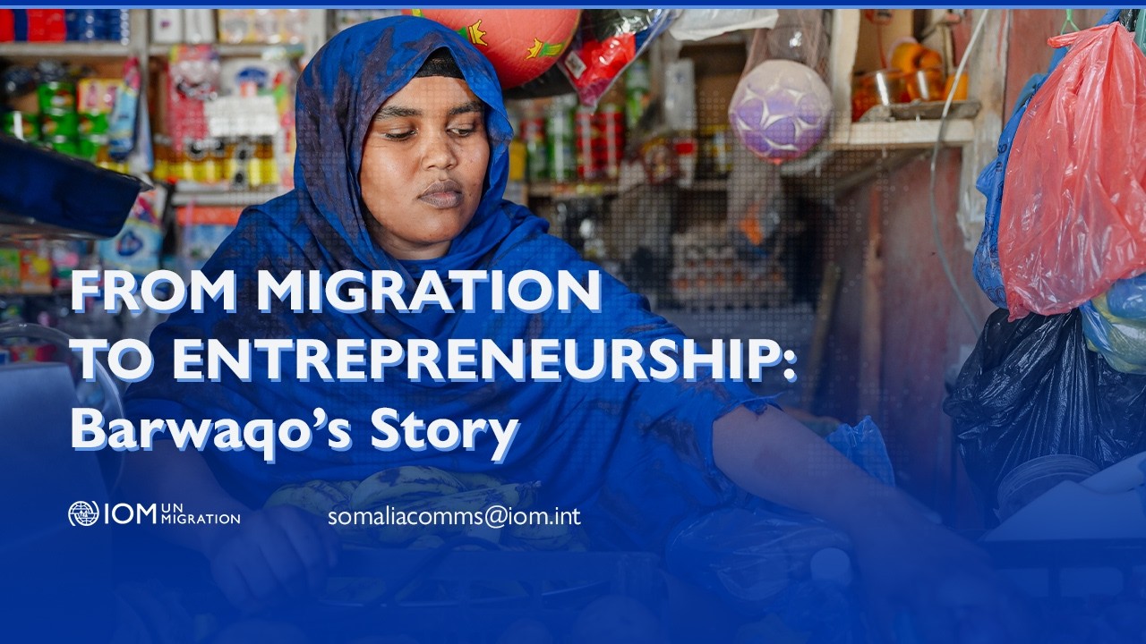 From Migration to Entrepreneurship: Barwaqo’s Story