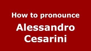 How to pronounce Alessandro Cesarini