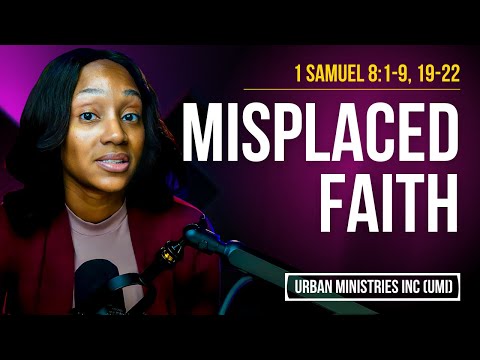1 Samuel 8:1-9,19-22 | Misplaced Faith
