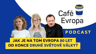 Živé natáčení podcastu Café Evropa: Jak je na tom Evropa 80 let od konce druhé světové války?