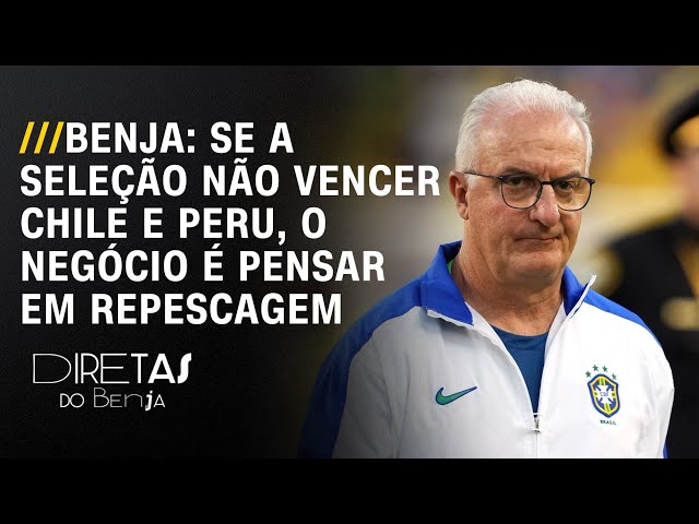 Benja: Se a Seleção não vencer Chile e Peru, o negócio é pensar em repescagem | DIRETAS DO BENJA