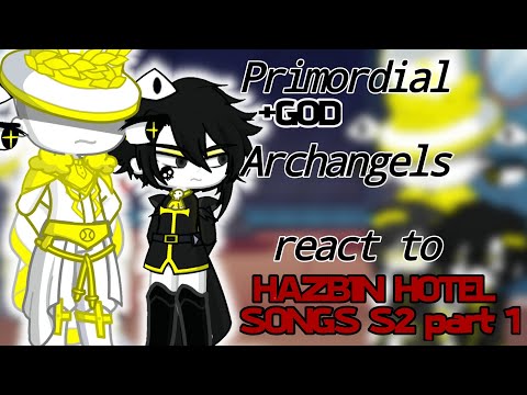Primordial's Archangels(+GOD) react To HAZBINHOTEL SONGS S2|•|PART 1|•|H.H|•|MyAu