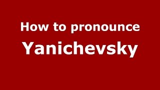 How to pronounce Yanichevsky