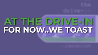 At The Drive-In - For Now..We Toast (Official Audio)