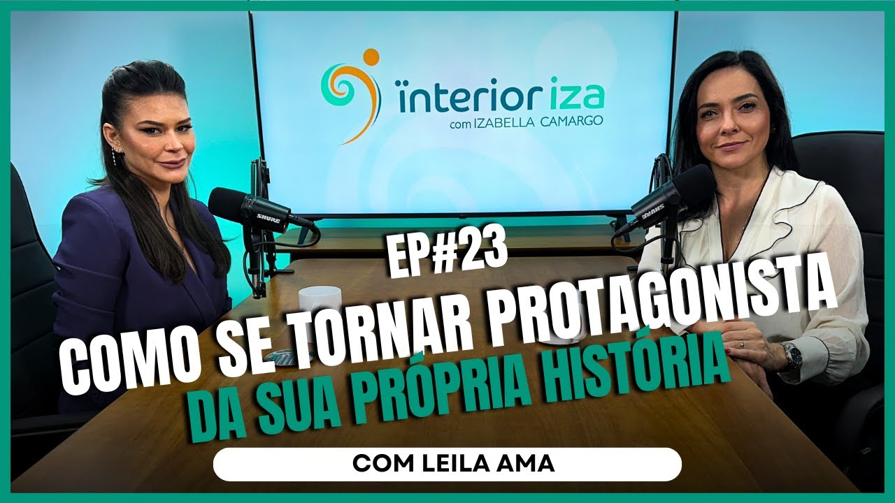 Leila Ama: Como se tornar protagonista da sua própria história -  EP 23 - Ïnterioriza
