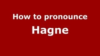 How to pronounce Hagne