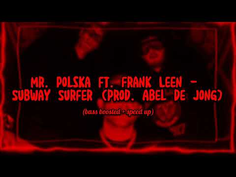 Mr. Polska ft. Frank Leen - Subway Surfer (prod. Abel de Jong) (bass boosted + speed up)