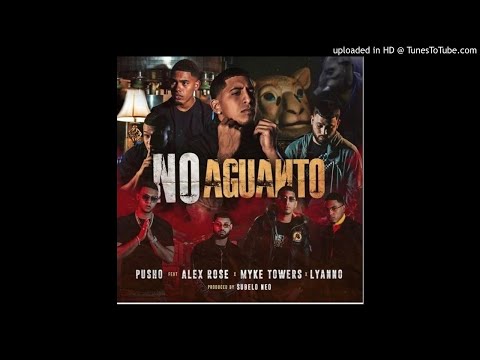 Pusho x Myke Towers x Alex Rose x Lyanno - No Aguanto