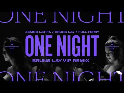 Zembo Latifa x Full Ferry x Bruns Lay - One Night (Bruns Lay VIP Remix)