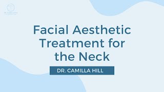 Facial Aesthetic Treatment for the Neck | Dr. Camilla Hill