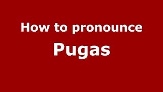 How to pronounce Pugas