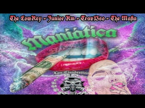 Maniática- El Lowkey,Junior KM,El Trav13so,The Mafia,Dj Zir