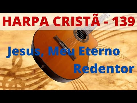 Harpa Cristã - 139 - Jesus, Meu Eterno Redentor - Levi - com letra