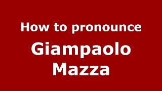 How to pronounce Giampaolo Mazza