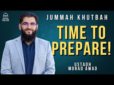 Time to Prepare! | Ustadh Morad Awad | Jummah Khutbah