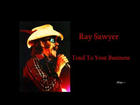 Ray Sawyer - "Tend To Your Business"