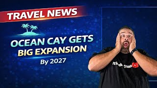 MSC Ocean Cay Expansion Announced 🚢 | New Island Upgrades Coming by 2027