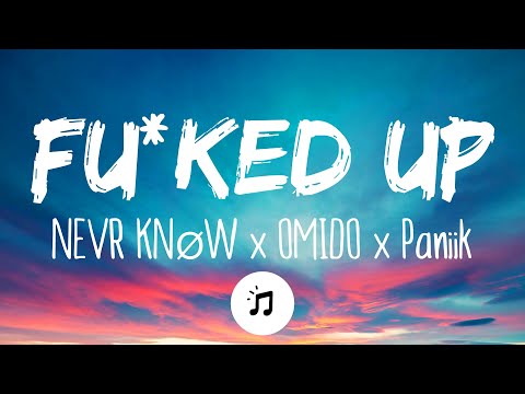 NEVR KNØW x OMIDO x Paniik - Fu*ked Up (Lyrics)