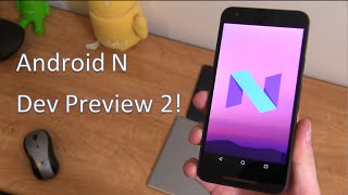 Android N Dev Preview 2: Everything New!