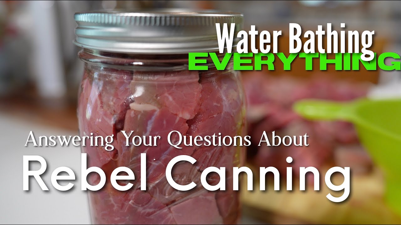 Understanding Rebel Canning / Water Bathing Everything