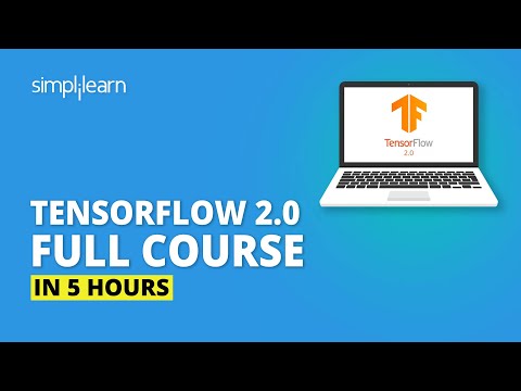 TensorFlow 2.0 Full Course In 5 Hours | TensorFlow Tutorial For Beginners | TensorFlow | Simplilearn