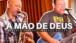 A MÃO DE DEUS (Marcus Salles) / SEGURA NA MÃO DE DEUS - Angelo Torres e Marcus Salles