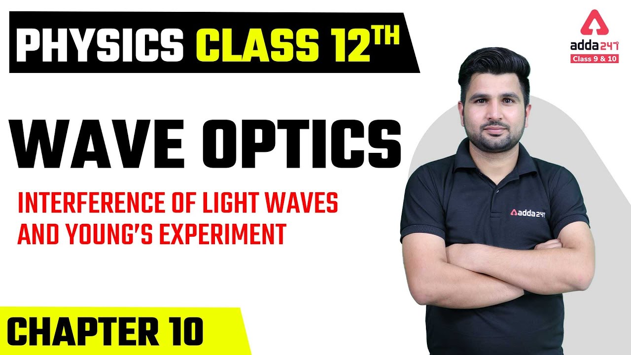 Class 12 Physics Chapter 10 | Wave Optics | Interference of Light Waves and Young’s Experiment