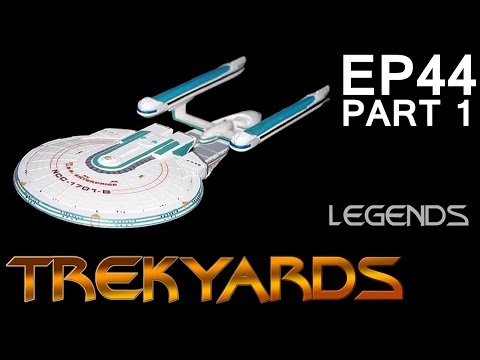 Trekyards Ep44 - Enterprise B Part 1