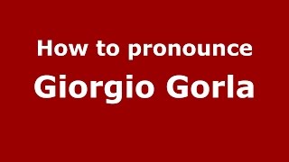 How to pronounce Giorgio Gorla